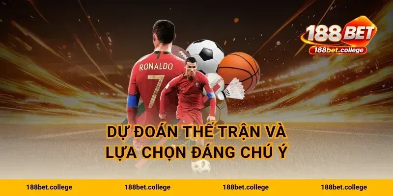 Dự đoán thế trận và lựa chọn đáng chú ý