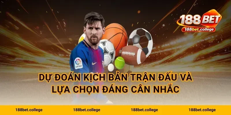 Dự đoán kịch bản trận đấu và lựa chọn đáng cân nhắc
