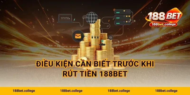 Điều kiện cần biết trước khi Rút Tiền 188bet