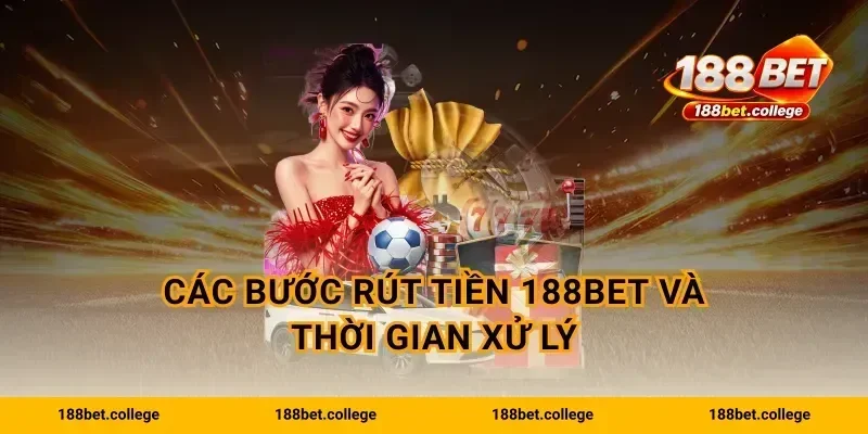 Các bước rút tiền 188bet và thời gian xử lý