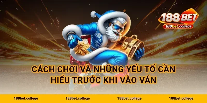 Cách chơi và những yếu tố cần hiểu trước khi vào ván