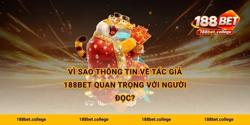 Vì sao thông tin về tác giả 188bet quan trọng với người đọc?