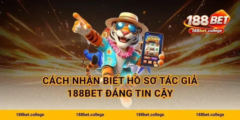 Cách nhận biết hồ sơ tác giả 188bet đáng tin cậy