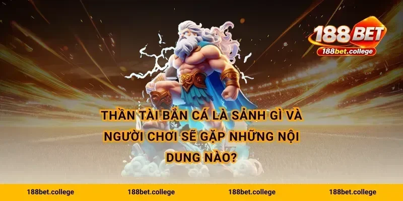 Thần Tài Bắn Cá là sảnh gì và người chơi sẽ gặp những nội dung nào?
