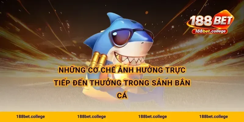 Những cơ chế ảnh hưởng trực tiếp đến thưởng trong sảnh bắn cá