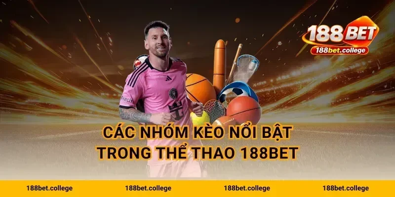 Các nhóm kèo nổi bật trong Thể Thao 188bet