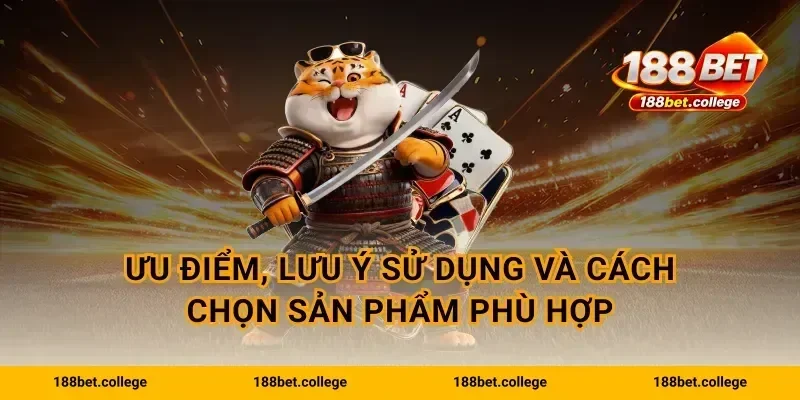 Ưu điểm, lưu ý sử dụng và cách chọn sản phẩm phù hợp