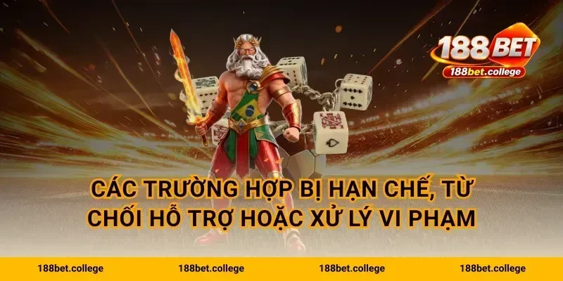 Các trường hợp bị hạn chế, từ chối hỗ trợ hoặc xử lý vi phạm