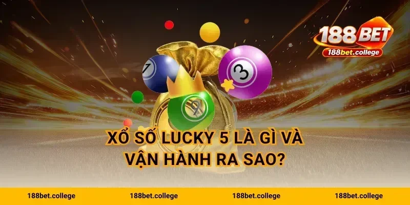 Xổ số Lucky 5 là gì và vận hành ra sao?